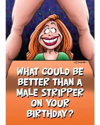 Birthday Card "What Could Be Better Than a Male Stripper"