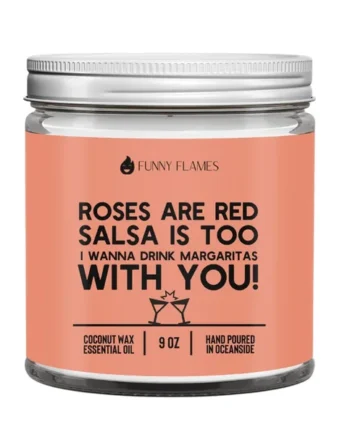 Roses Are Red, Salsa Is Too, I Want To Drink Margaritas With You!