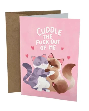 Sleazy Greetings – Cuddle The Fuck Out Of Me Card