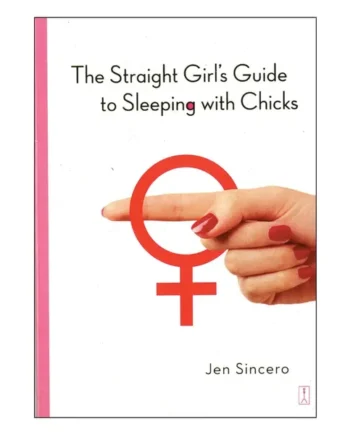 Straight Girl's Guide to Sleeping with Chicks