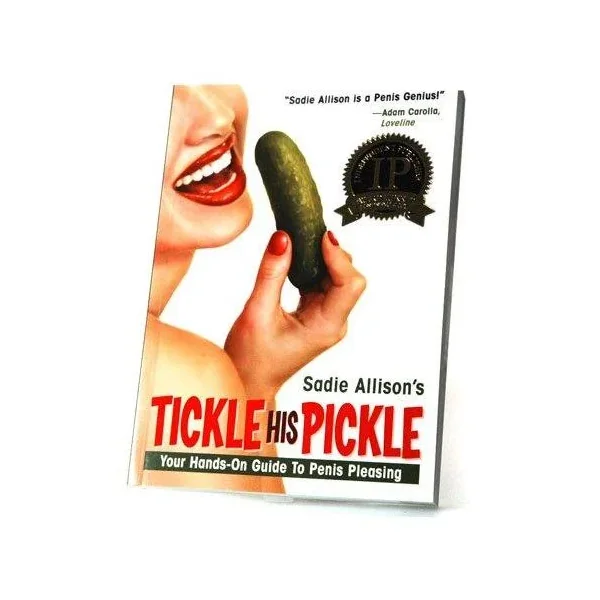 Tickle His Pickle: Your Hands-On Guide To Penis-Pleasing by Dr. Sadie Allison, Sex and Relationship Expert
