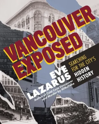 Vancouver Exposed: Searching for the City’s Hidden History