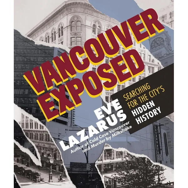 Vancouver Exposed: Searching for the City’s Hidden History